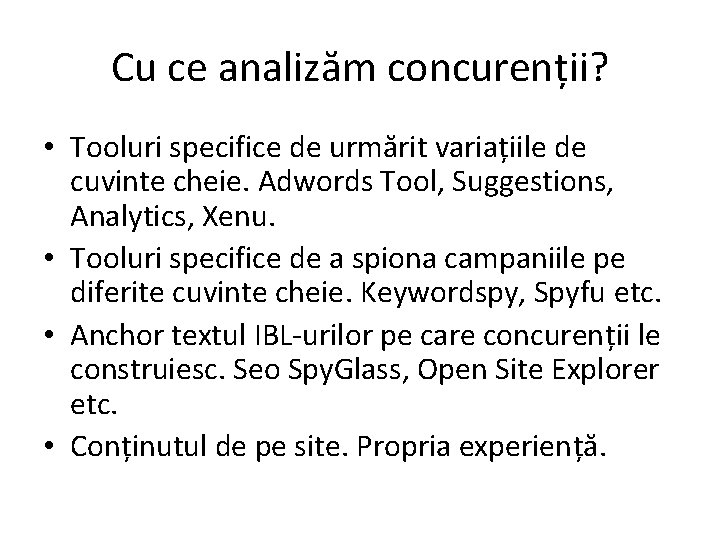 Cu ce analizăm concurenții? • Tooluri specifice de urmărit variațiile de cuvinte cheie. Adwords