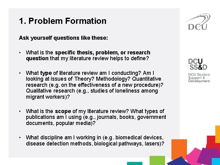 1. Problem Formation Ask yourself questions like these: • What is the specific thesis,