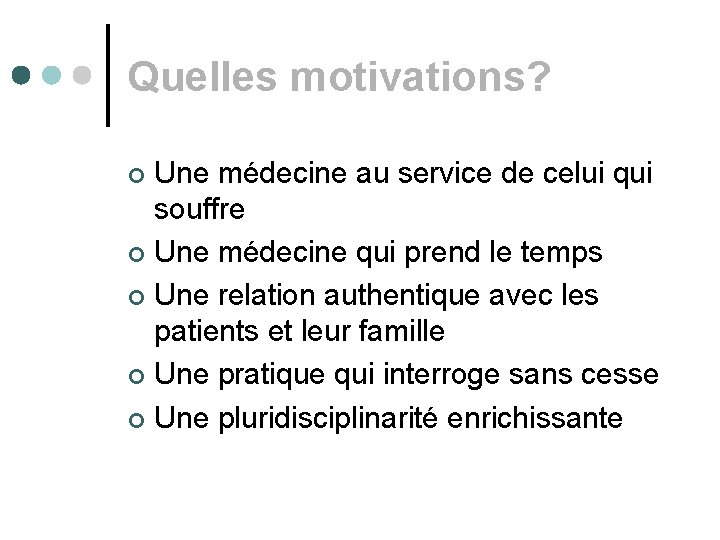 Quelles motivations? Une médecine au service de celui qui souffre ¢ Une médecine qui