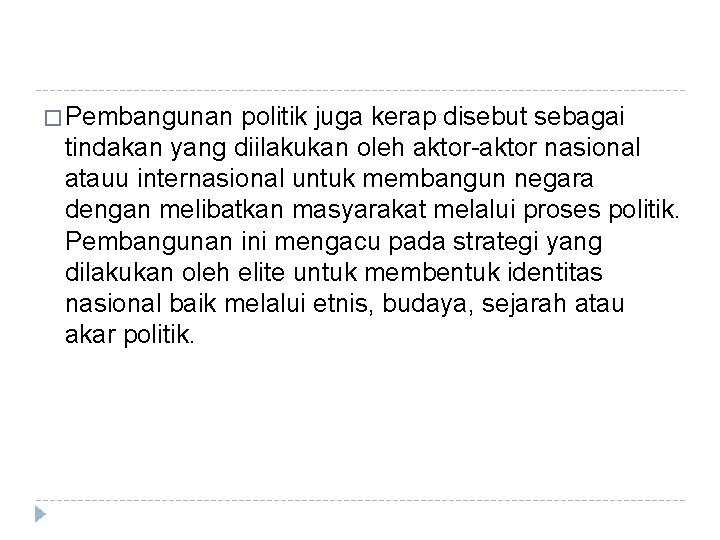 � Pembangunan politik juga kerap disebut sebagai tindakan yang diilakukan oleh aktor-aktor nasional atauu