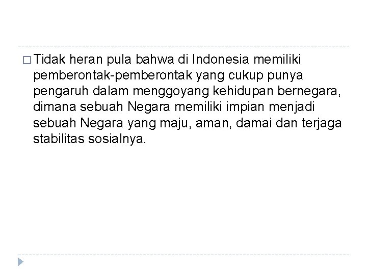 � Tidak heran pula bahwa di Indonesia memiliki pemberontak-pemberontak yang cukup punya pengaruh dalam