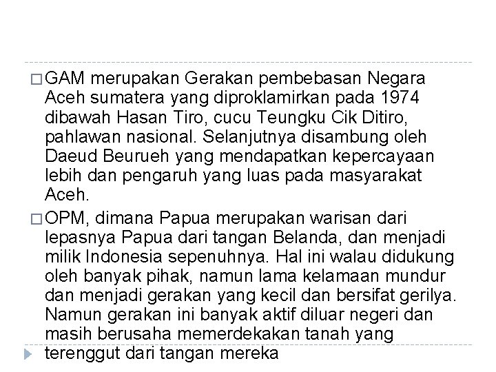 � GAM merupakan Gerakan pembebasan Negara Aceh sumatera yang diproklamirkan pada 1974 dibawah Hasan