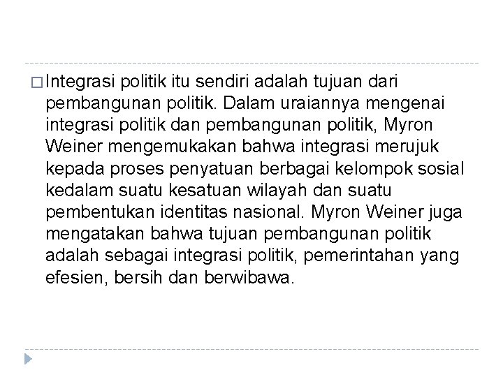 � Integrasi politik itu sendiri adalah tujuan dari pembangunan politik. Dalam uraiannya mengenai integrasi � Integrasi politik itu sendiri adalah tujuan dari pembangunan politik. Dalam uraiannya mengenai integrasi