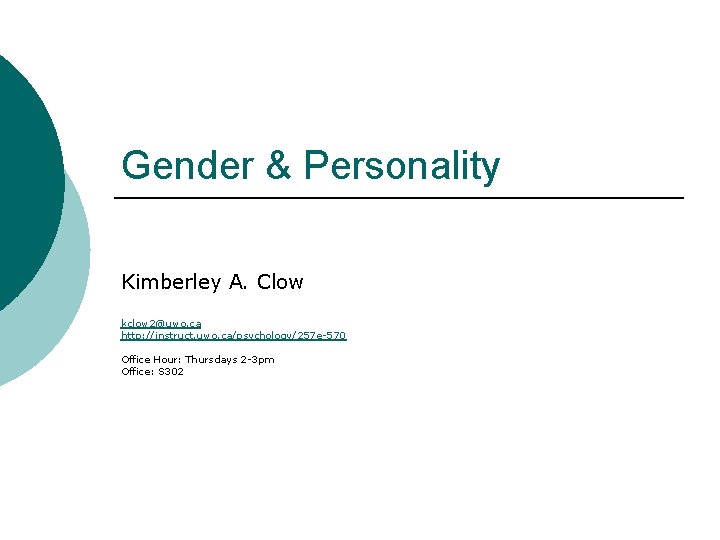 Gender & Personality Kimberley A. Clow kclow 2@uwo. ca http: //instruct. uwo. ca/psychology/257 e-570