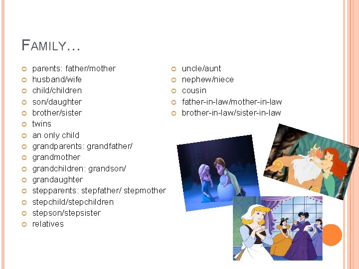 FAMILY… parents: father/mother husband/wife child/children son/daughter brother/sister twins an only child grandparents: grandfather/ grandmother