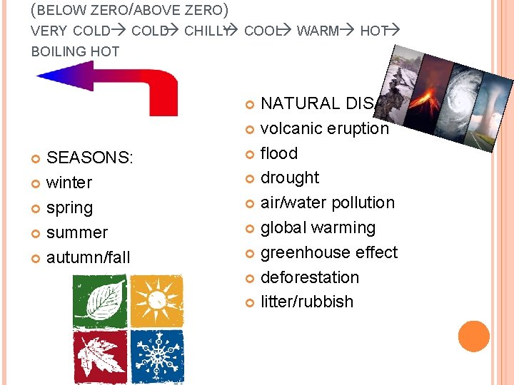 (BELOW ZERO/ABOVE ZERO) VERY COLD CHILLY COOL WARM HOT BOILING HOT NATURAL DISASTERS volcanic