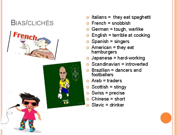 BIAS/CLICHÉS Italians = they eat spaghetti French = snobbish German = tough, warlike English