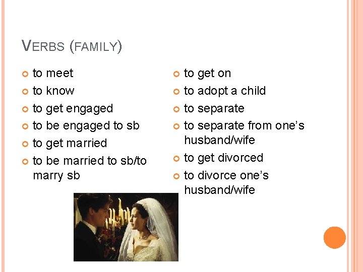 VERBS (FAMILY) to meet to know to get engaged to be engaged to sb