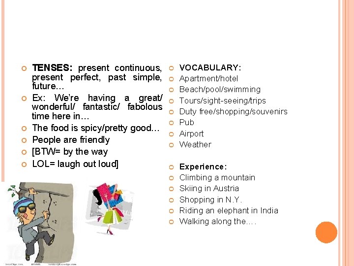  TENSES: present continuous, present perfect, past simple, future… Ex: We’re having a great/