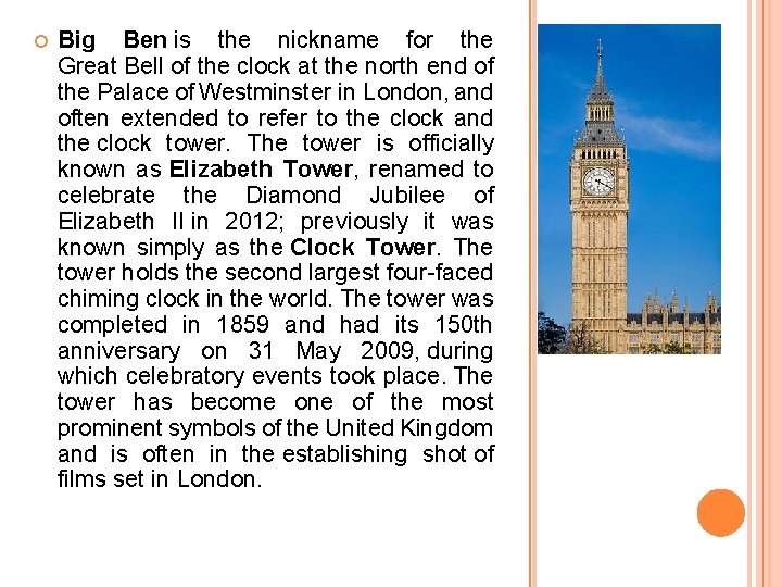  Big Ben is the nickname for the Great Bell of the clock at