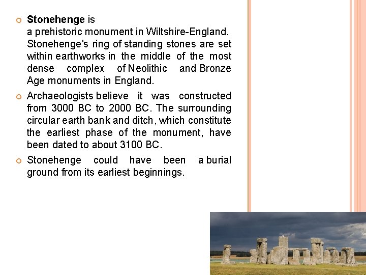  Stonehenge is a prehistoric monument in Wiltshire-England. Stonehenge's ring of standing stones are