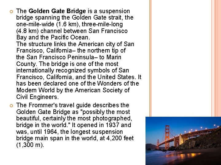  The Golden Gate Bridge is a suspension bridge spanning the Golden Gate strait,