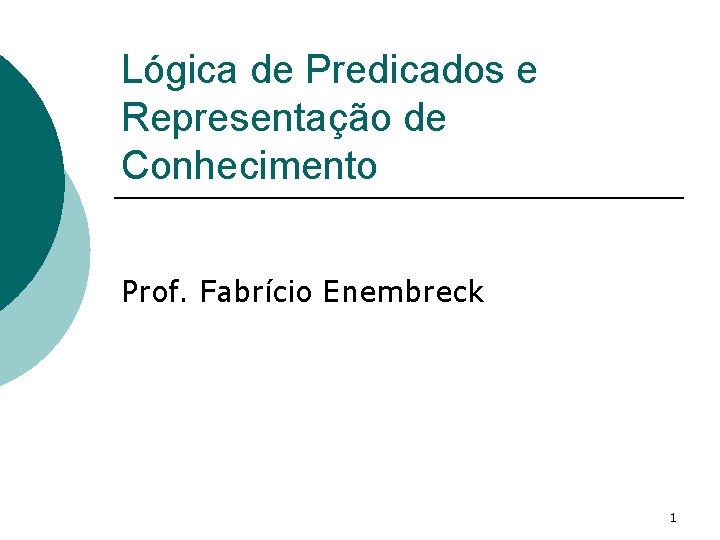 Lógica de Predicados e Representação de Conhecimento Prof. Fabrício Enembreck 1 