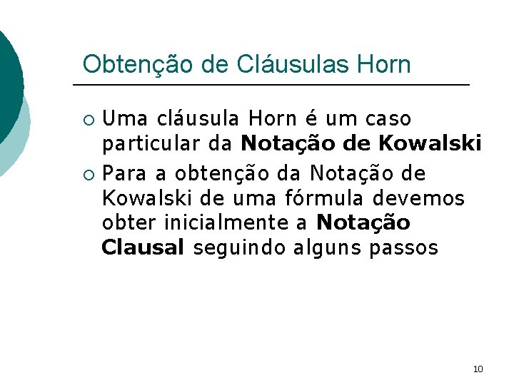 Obtenção de Cláusulas Horn Uma cláusula Horn é um caso particular da Notação de