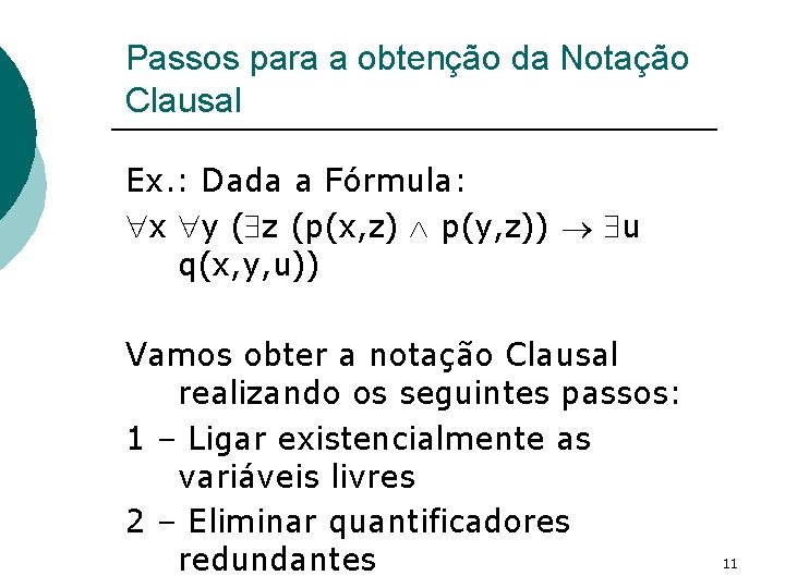 Passos para a obtenção da Notação Clausal Ex. : Dada a Fórmula: x y