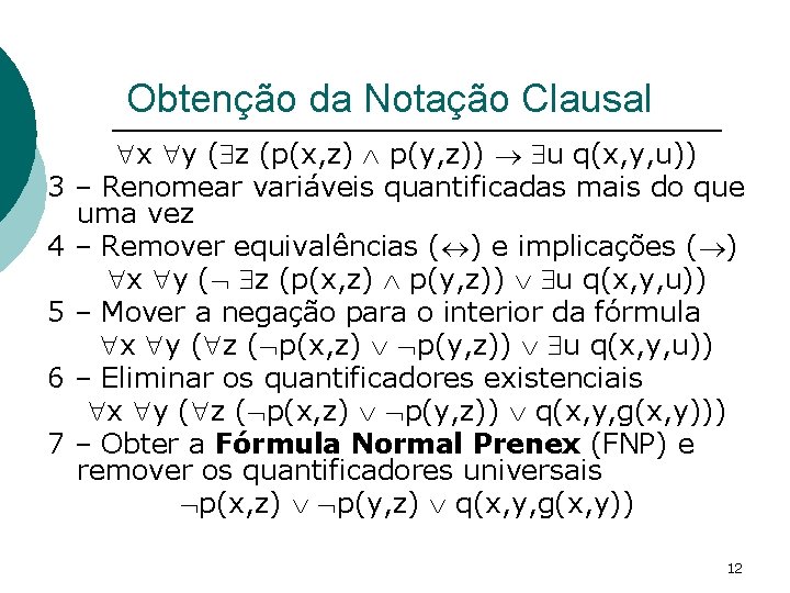 Obtenção da Notação Clausal 3 4 5 6 7 x y ( z (p(x,