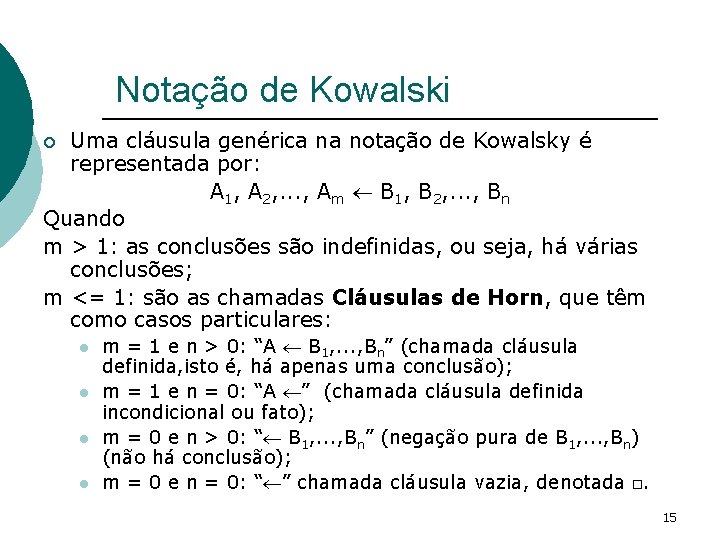 Notação de Kowalski Uma cláusula genérica na notação de Kowalsky é representada por: A