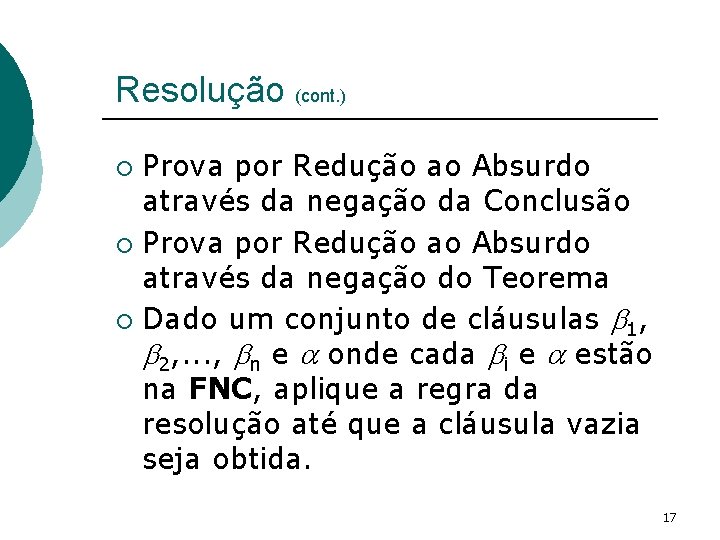Resolução (cont. ) Prova por Redução ao Absurdo através da negação da Conclusão ¡