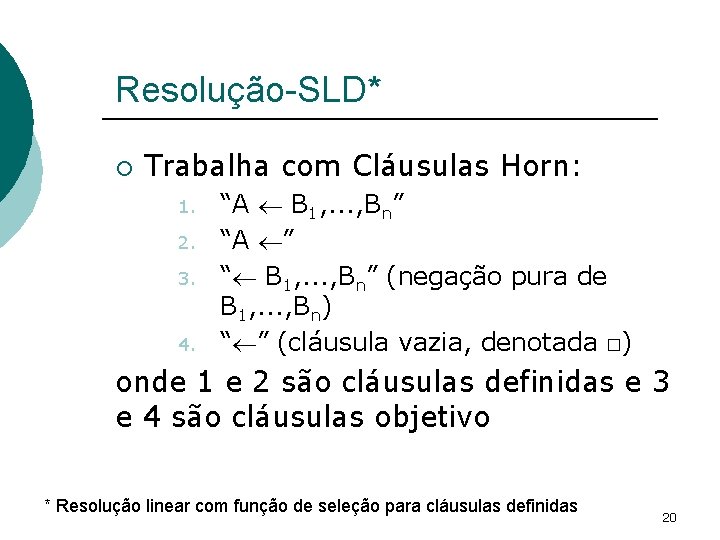 Resolução-SLD* ¡ Trabalha com Cláusulas Horn: 1. 2. 3. 4. “A B 1, .