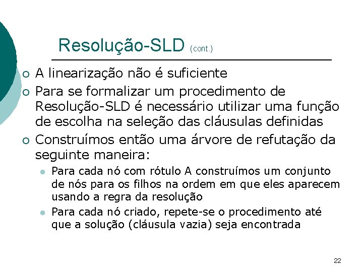 Resolução-SLD (cont. ) ¡ ¡ ¡ A linearização não é suficiente Para se formalizar