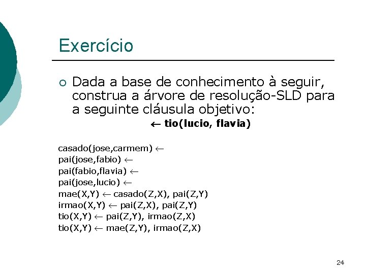 Exercício ¡ Dada a base de conhecimento à seguir, construa a árvore de resolução-SLD