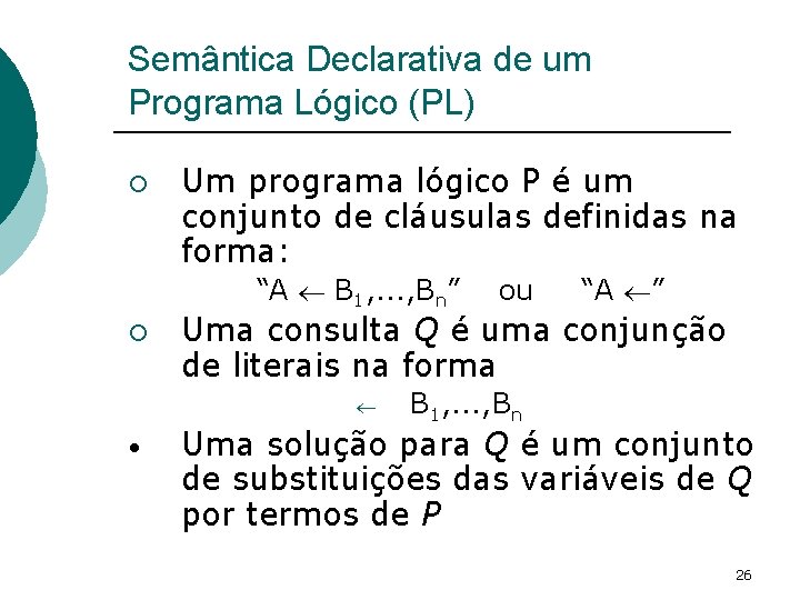 Semântica Declarativa de um Programa Lógico (PL) ¡ Um programa lógico P é um