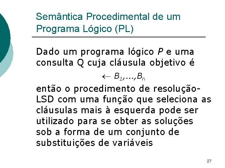 Semântica Procedimental de um Programa Lógico (PL) Dado um programa lógico P e uma