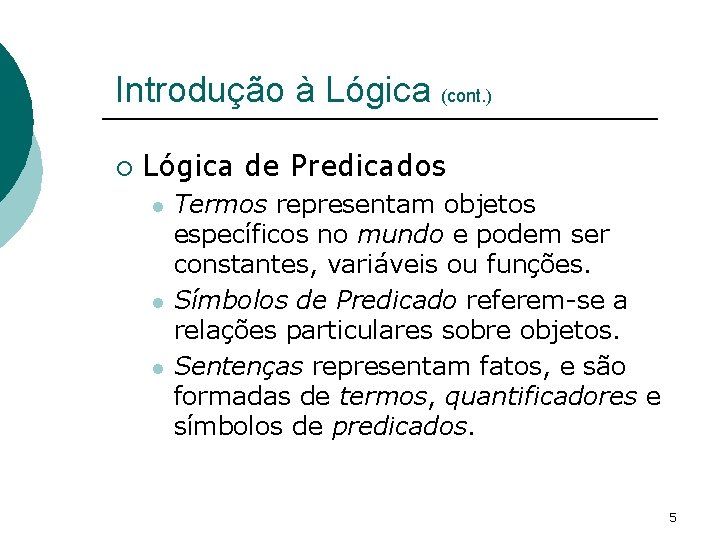 Introdução à Lógica (cont. ) ¡ Lógica de Predicados l l l Termos representam