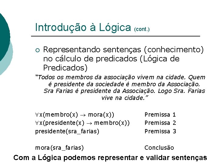 Introdução à Lógica (cont. ) ¡ Representando sentenças (conhecimento) no cálculo de predicados (Lógica