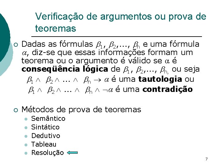 Verificação de argumentos ou prova de teoremas ¡ ¡ Dadas as fórmulas 1, 2,