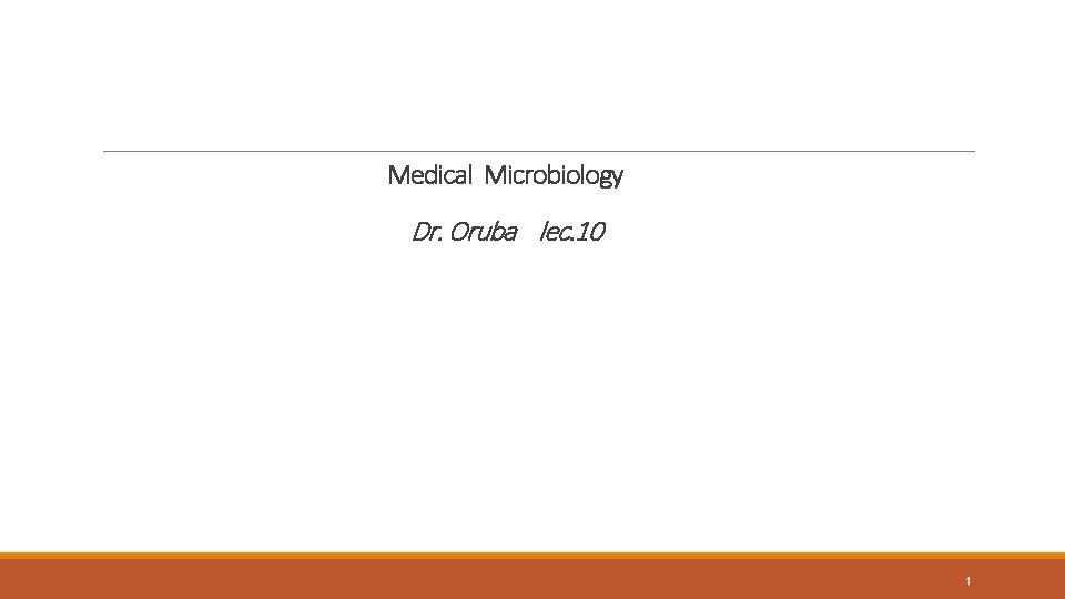 Medical Microbiology Dr. Oruba lec. 10 1 