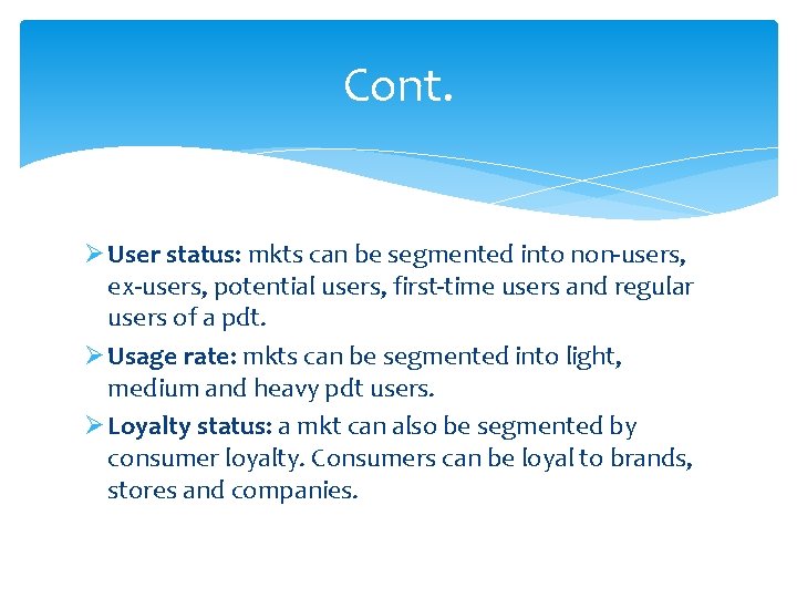 Cont. Ø User status: mkts can be segmented into non-users, ex-users, potential users, first-time