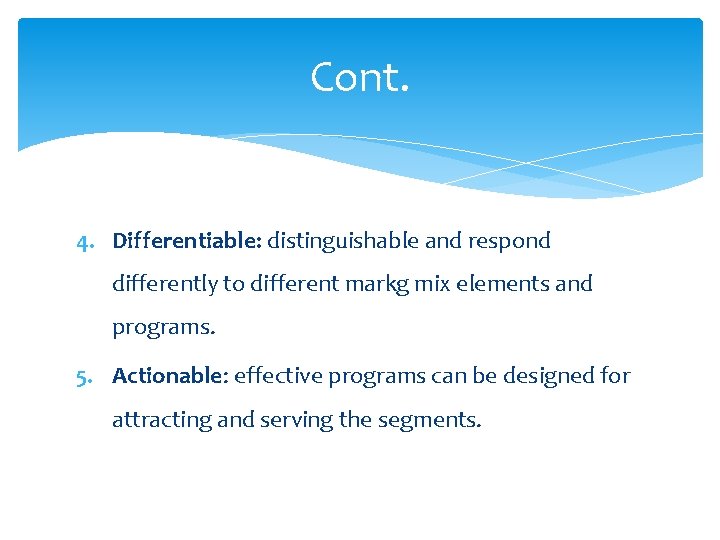 Cont. 4. Differentiable: distinguishable and respond differently to different markg mix elements and programs.