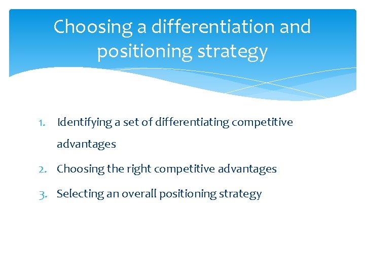 Choosing a differentiation and positioning strategy 1. Identifying a set of differentiating competitive advantages