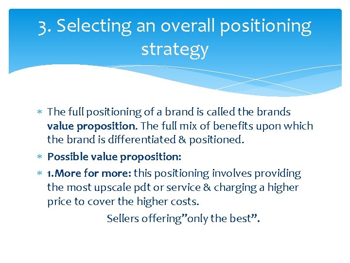 3. Selecting an overall positioning strategy The full positioning of a brand is called