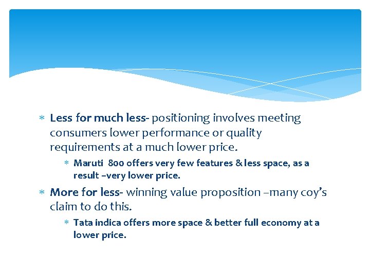  Less for much less- positioning involves meeting consumers lower performance or quality requirements