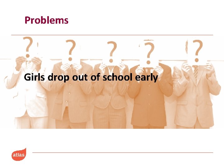 Problems Girls drop out of school early 