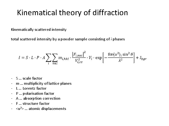 Kinematical theory of diffraction Kinematically scattered intensity total scattered intensity by a powder sample