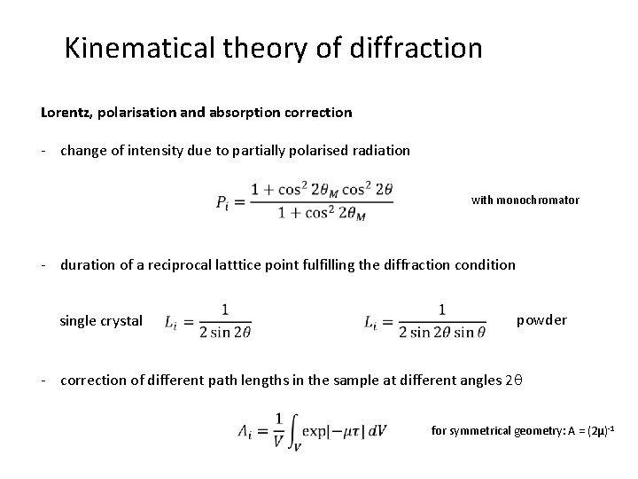 Kinematical theory of diffraction Lorentz, polarisation and absorption correction - change of intensity due