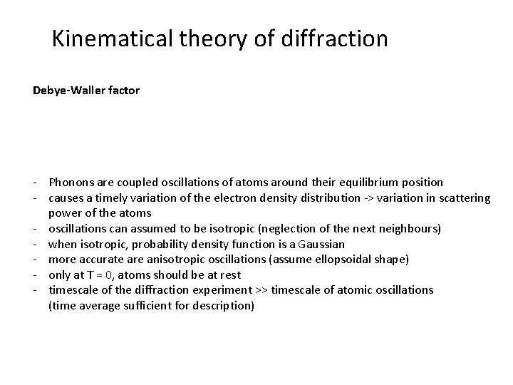 Kinematical theory of diffraction Debye-Waller factor - Phonons are coupled oscillations of atoms around