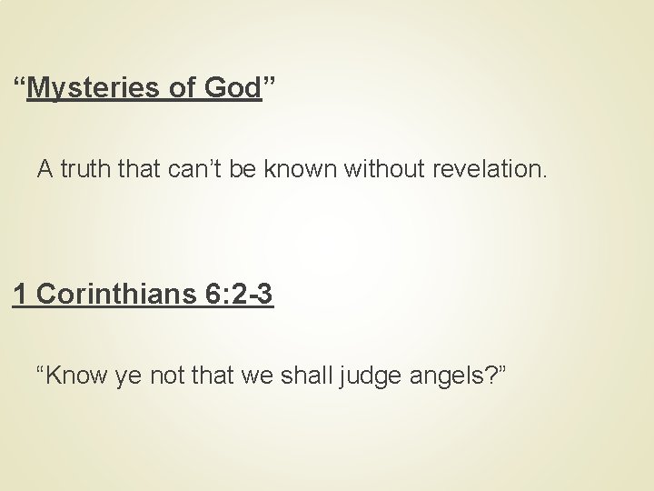 “Mysteries of God” A truth that can’t be known without revelation. 1 Corinthians 6: