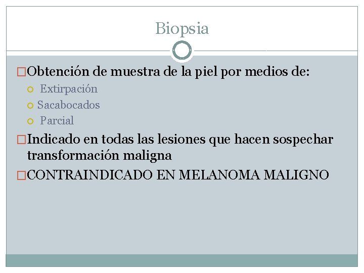 Biopsia �Obtención de muestra de la piel por medios de: Extirpación Sacabocados Parcial �Indicado