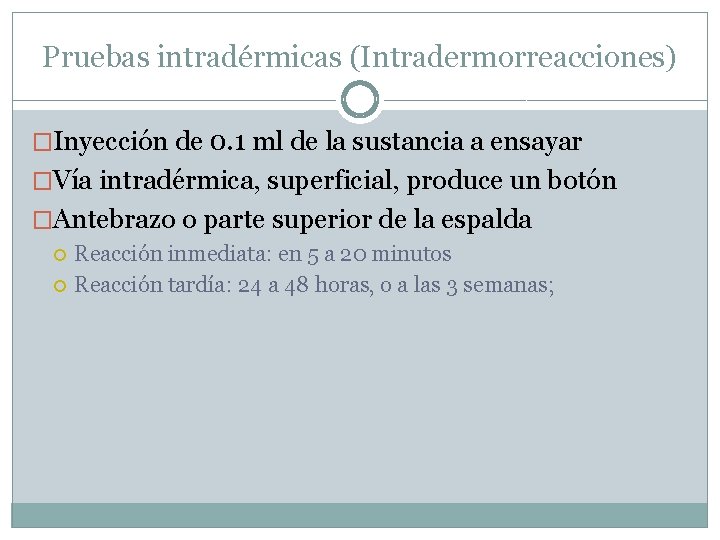 Pruebas intradérmicas (Intradermorreacciones) �Inyección de 0. 1 ml de la sustancia a ensayar �Vía