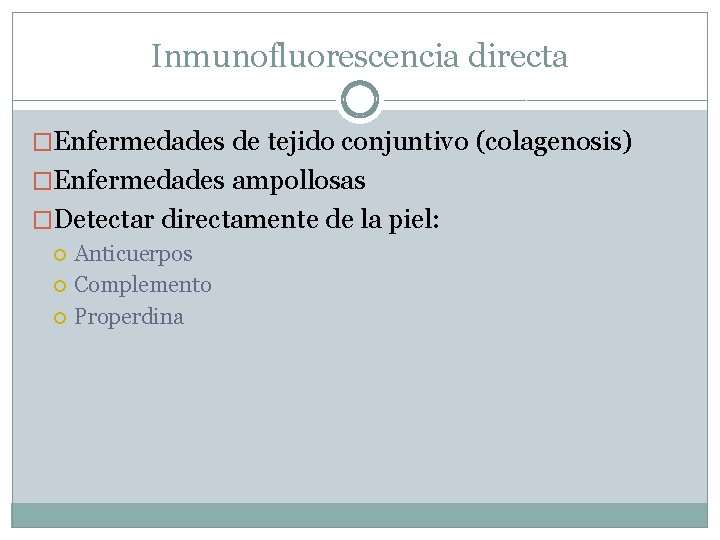 Inmunofluorescencia directa �Enfermedades de tejido conjuntivo (colagenosis) �Enfermedades ampollosas �Detectar directamente de la piel: