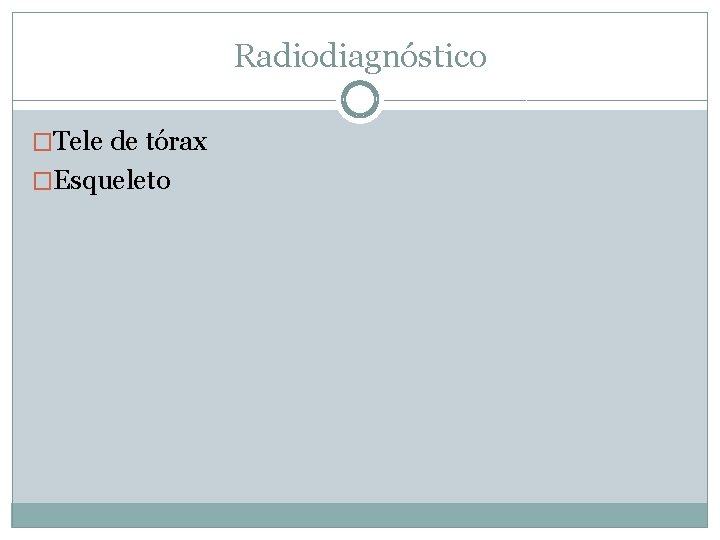 Radiodiagnóstico �Tele de tórax �Esqueleto 