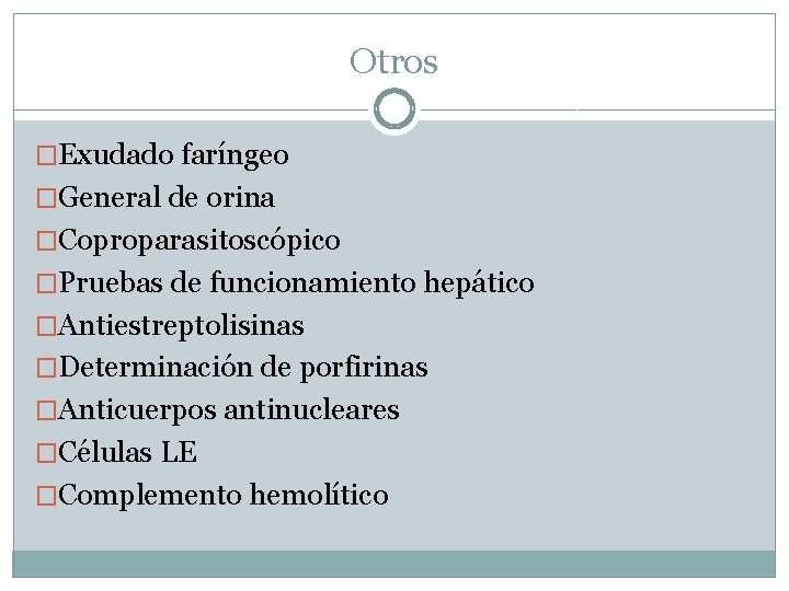 Otros �Exudado faríngeo �General de orina �Coproparasitoscópico �Pruebas de funcionamiento hepático �Antiestreptolisinas �Determinación de