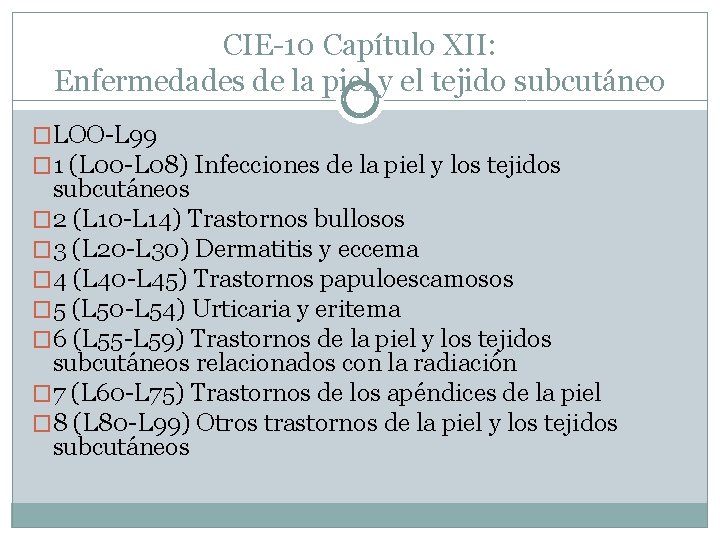 CIE-10 Capítulo XII: Enfermedades de la piel y el tejido subcutáneo �LOO-L 99 �