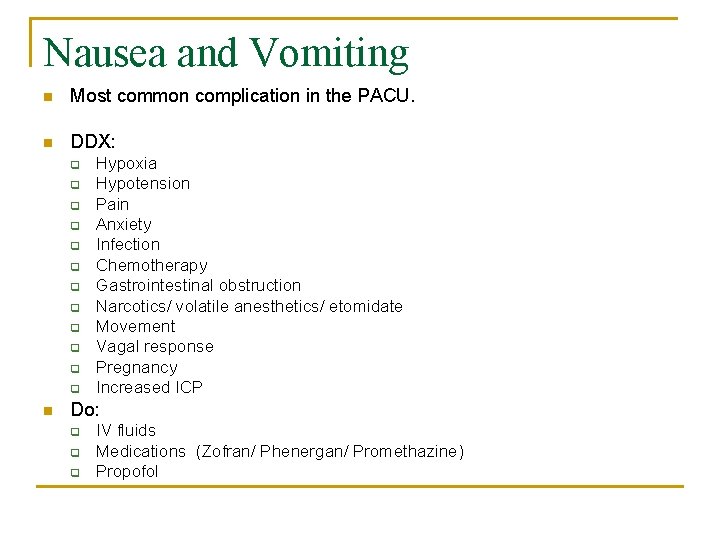 Nausea and Vomiting n Most common complication in the PACU. n DDX: q q