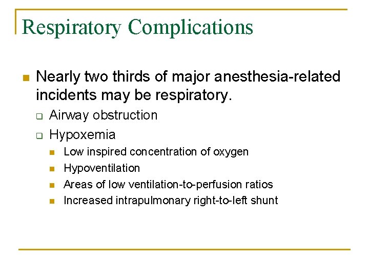 Respiratory Complications n Nearly two thirds of major anesthesia-related incidents may be respiratory. q