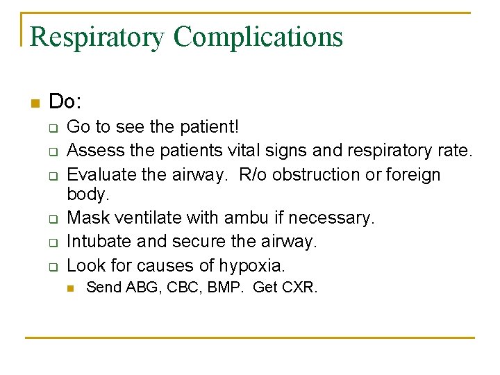 Respiratory Complications n Do: q q q Go to see the patient! Assess the